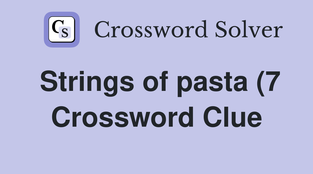 Strings of pasta (7) Crossword Clue Answers Crossword Solver Strings of pasta (7) Crossword Clue Answers Crossword Solver